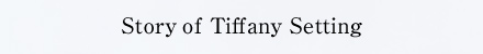 Story of Tiffany Setting