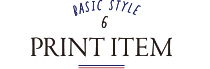 BASIC STYLE6．PRINT ITEM