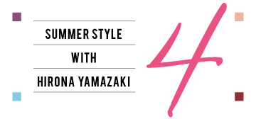 SUMMER STYLE WITH HIRONA YAMAZAKI 4