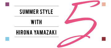 SUMMER STYLE WITH HIRONA YAMAZAKI 5